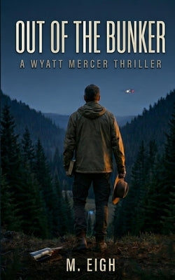 Out of the Bunker: A Wyatt Mercer Thriller by Eigh, M.