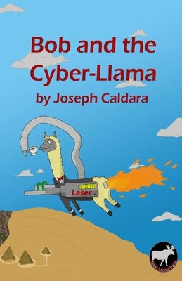 Bob and the Cyber-Llama by Caldara, Joseph