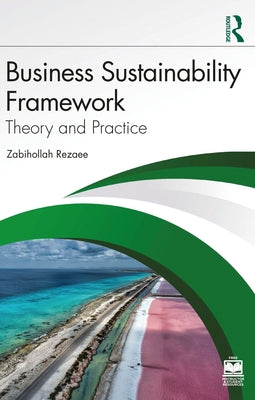 Business Sustainability Framework: Theory and Practice by Rezaee, Zabihollah