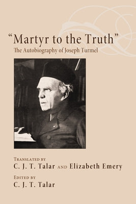 "Martyr to the Truth": The Autobiography of Joseph Turmel by Talar, C. J. T.