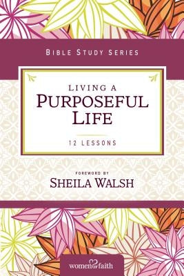 Living a Purposeful Life by Walsh, Sheila