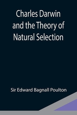 Charles Darwin and the Theory of Natural Selection by Edward Bagnall Poulton