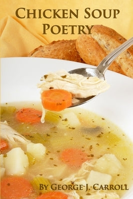 Chicken Soup Poetry by Carroll, George J.