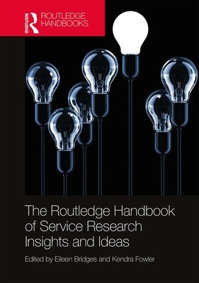 The Routledge Handbook of Service Research Insights and Ideas by Bridges, Eileen