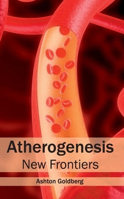Atherogenesis: New Frontiers by Goldberg, Ashton
