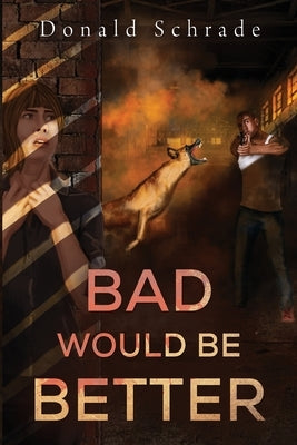 Bad Would Be Better by Schrade, Don