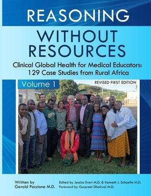 Reasoning Without Resources Volume I: Clinical Global Health for Medical Educators - 129 Case Studies from Rural Africa by Paccione, Gerald