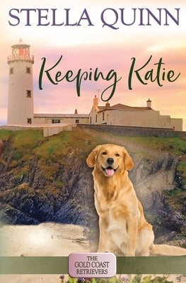 Keeping Katie: The Gold Coast Retrievers Book 14 by Quinn, Stella