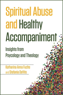 Spiritual Abuse and Healthy Accompaniment: Insights from Psychology and Theology by Fuchs, Katharina Anna