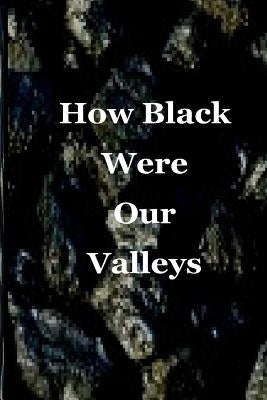 How Black Were Our Valleys: A 30th Commemoration of the 1984/85 Miners' Strike by Butts-Thompson, Natalie