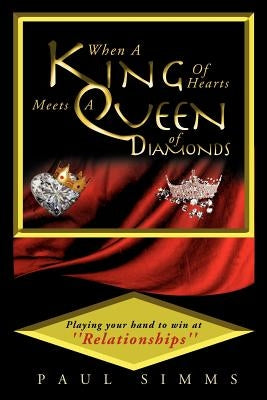 When a King of Hearts Meets a Queen of Diamonds: Playing Your Hand to Win at ''Relationships'' by Simms, Paul