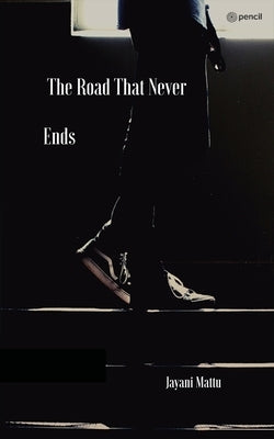 The Road That Never Ends by Mattu, Jayani