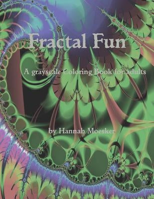 Fractal Fun: a grayscale Coloring Book for adults by Moesker, Hannah