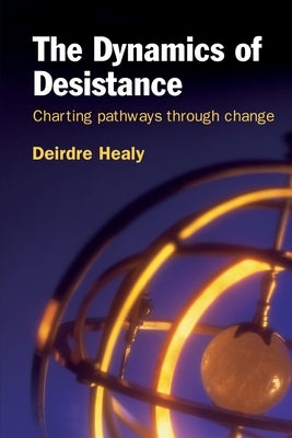 The Dynamics of Desistance: Charting Pathways Through Change by Healy, Deirdre