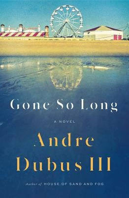 Gone So Long by Dubus, Andre