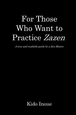 For Those Who Want to Practice Zazen: A true and readable guide by a Zen Master by Takahashi, Branka