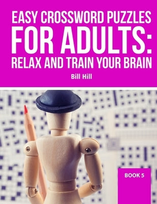 Easy Crossword puzzles for adult: Relax And Train Your Brain by Hill, Bill
