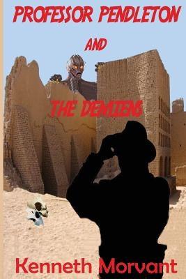 Professor Pendleton and the Demiens by Morvant, Kenneth James