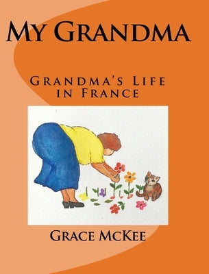 My Grandma: Grandma's Life in France by Grace McKee