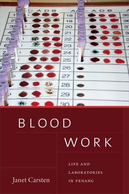 Blood Work: Life and Laboratories in Penang by Carsten, Janet