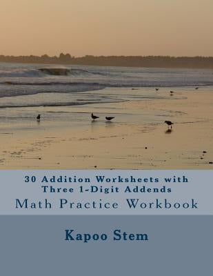30 Addition Worksheets with Three 1-Digit Addends: Math Practice Workbook by Stem, Kapoo