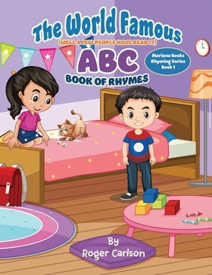 The World Famous (Well a few people have read it) ABC Book of Rhymes by Carlson, Roger