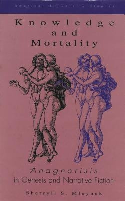 Knowledge and Mortality: Anagnorisis in Genesis and Narrative Fiction by Mleynek, Sherryll M.