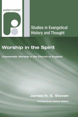 Worship in the Spirit by Steven, James H. S.