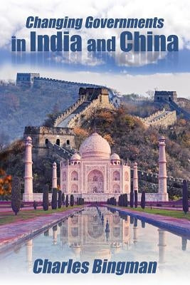 Changing Governments in India and China by Bingman, Charles