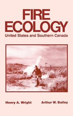 Fire Ecology: United States and Southern Canada by Wright, Henry A.