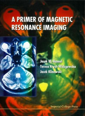 A Primer of Magnetic Resonance Imaging by Hennel, Jacek W.