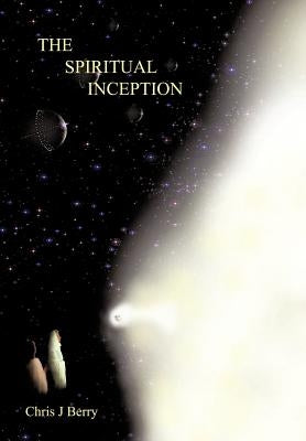 The Spiritual Inception: Book One of the Series Voyage to Infinity by Berry, Chris J.