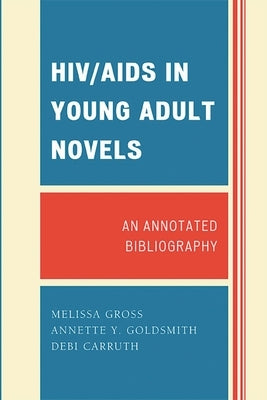 HIV/AIDS in Young Adult Novels: An Annotated Bibliography by Gross, Melissa