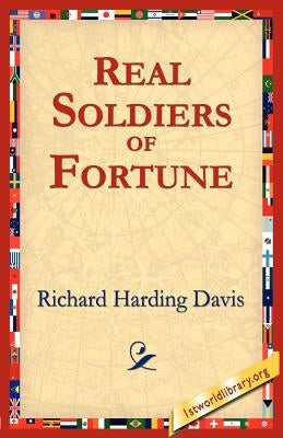 Real Soldiers of Fortune by Davis, Richard Harding