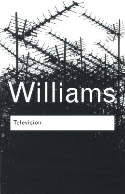 Television: Technology and Cultural Form by Williams, Raymond