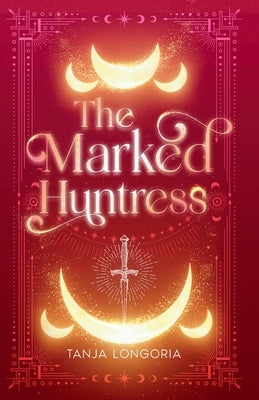 The Marked Huntress by Longoria, Tanja