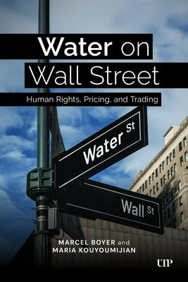 Water on Wall Street: Human Rights, Pricing, and Trading by Boyer, Marcel