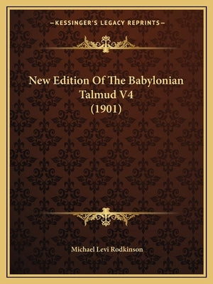 New Edition Of The Babylonian Talmud V4 (1901) by Rodkinson, Michael Levi