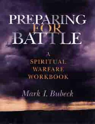 Preparing for Battle: A Spiritual Warfare Workbook by Bubeck, Mark I.