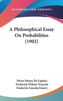 A Philosophical Essay On Probabilities (1902) by De Laplace, Pierre Simon
