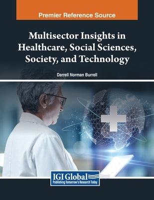 Multisector Insights in Healthcare, Social Sciences, Society, and Technology by Burrell, Darrell Norman