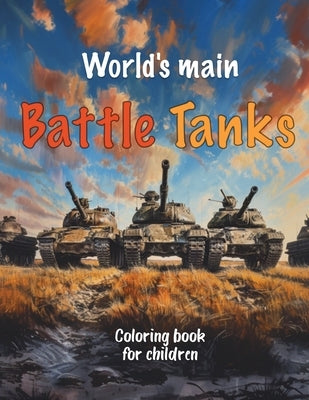World's main Battle Tanks - Coloring book for children: Pictures of military equipment for boys ages 4-8 - Combat Tanks by Zheliabin, Oleh