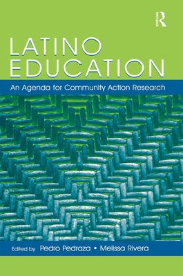 Latino Education: An Agenda for Community Action Research by Pedraza, Pedro