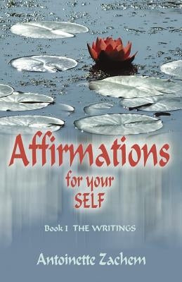 Affirmations for Your Self by Zachem, Antoinette