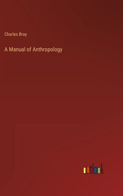 A Manual of Anthropology by Bray, Charles