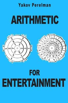 Arithmetic for Entertainment by Perelman, Yakov