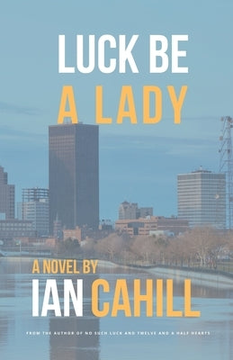 Luck Be A Lady by Cahill, Ian