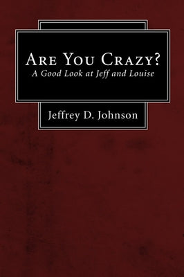 Are You Crazy? (Stapled Booklet): A Good Look at Jeff and Louise by Johnson, Jeffrey D.