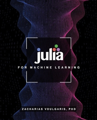 Julia for Machine Learning by Voulgaris, Zacharias