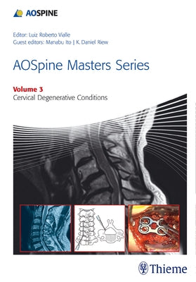 Aospine Masters Series Volume 3: Cervical Degenerative Conditions by Riew, K. Daniel